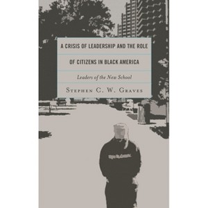 Crisis of Leadership and the Role of Citizens in Black America - by  Stephen C W Graves (Paperback) - 1 of 1