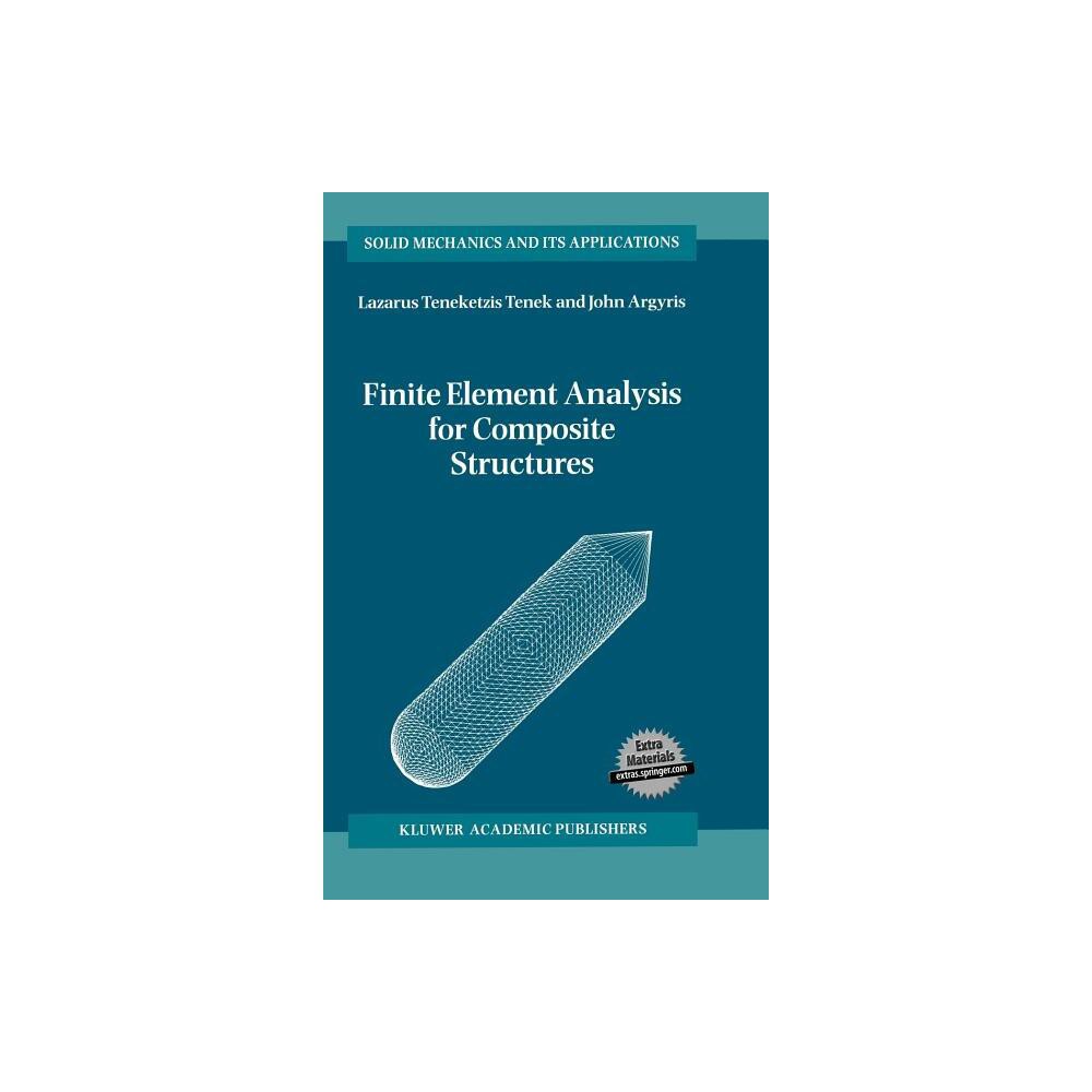 Finite Element Analysis for Composite Structures - (Solid Mechanics and Its Applications) by L T Tenek & John Argyris (Hardcover)