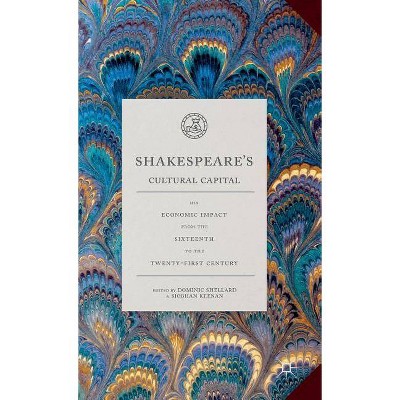 Shakespeare's Cultural Capital - by  Dominic Shellard & Siobhan Keenan (Hardcover)