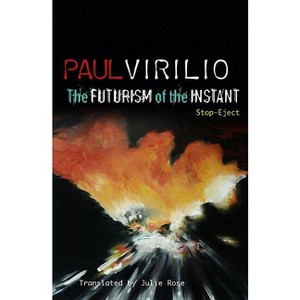 The Futurism of the Instant - by  Paul Virilio (Paperback) - 1 of 1