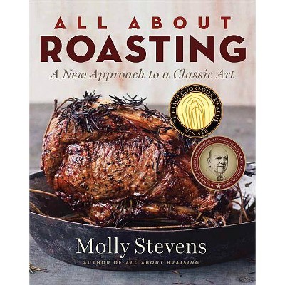 All about Roasting - by  Molly Stevens (Hardcover)
