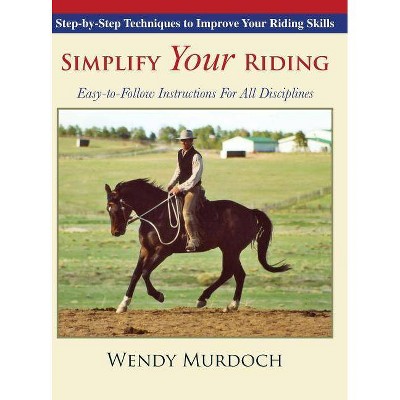 Simplify Your Riding - by  Wendy Murdoch (Hardcover)