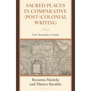 Sacred Places in Comparative (Post-)Colonial Writing - by  Rosanna Masiola & Matteo Baraldo (Hardcover) - 1 of 1