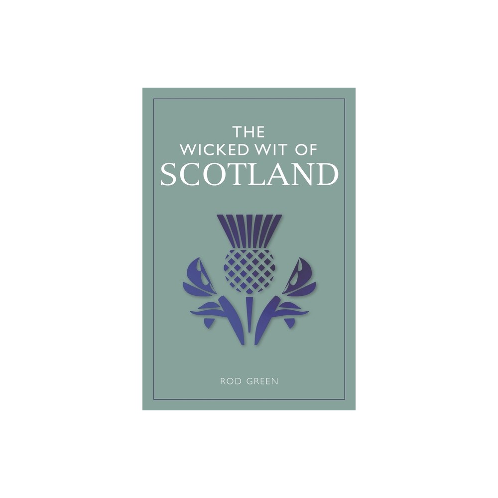 The Wicked Wit of Scotland - by Rod Green (Hardcover)