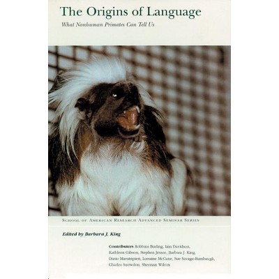 The Origins of Language - (School for Advanced Research Advanced Seminar) by  Barbara J King (Paperback)