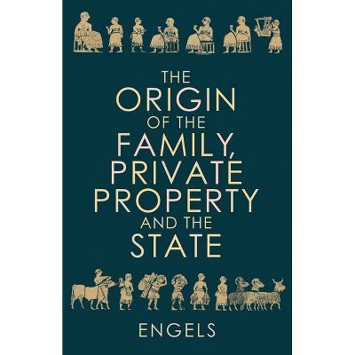 The Origin of the Family, Private Property and the State - by  Friedrich Engels (Paperback)