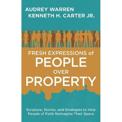 Fresh Expressions of People Over Property - by  Kenneth H Carter & Audrey Warren (Paperback)