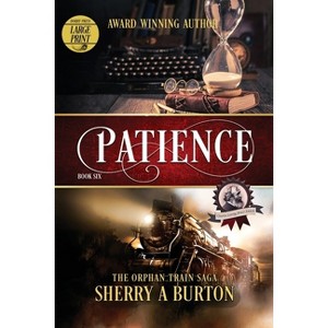 Patience - (Orphan Train Saga) Large Print by  Sherry a Burton (Paperback) - 1 of 1