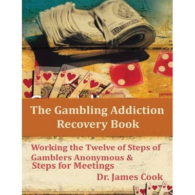 The Gambling Addiction Recovery Book - by  James Cook (Paperback)