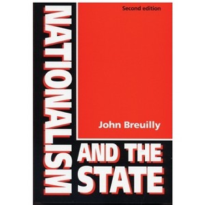 Nationalism and the State (Revised) - 2nd Edition by  John Breuilly (Paperback) - 1 of 1