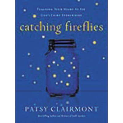 Catching Fireflies - by  Patsy Clairmont (Paperback)