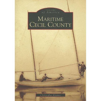 Maritime Cecil County - (Images of America (Arcadia Publishing)) by  Christopher Knauss (Paperback)