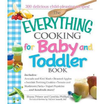 The Everything Cooking for Baby and Toddler Book - (Everything(r)) by  Shana Priwer & Cynthia Phillips & Vincent Iannelli (Paperback)