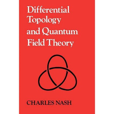 Differential Topology and Quantum Field Theory - by  Charles Nash (Paperback)