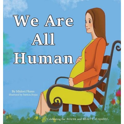 We Are All Human - by  Midori Flores (Hardcover)