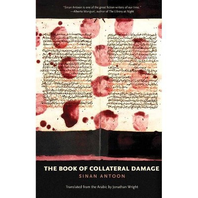 The Book of Collateral Damage - (Margellos World Republic of Letters) by  Sinan Antoon (Paperback)