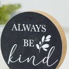 VIP Wood 6 in. Black Always Be Kind Sign - 4 of 4