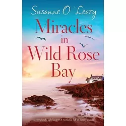 Miracles in Wild Rose Bay - (Sandy Cove) by  Susanne O'Leary (Paperback)