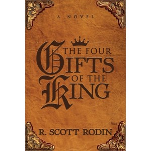 The Four Gifts of the King - by  R Scott Rodin (Paperback) - 1 of 1