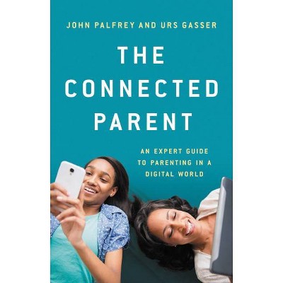 The Connected Parent - by  John Palfrey & Urs Gasser (Hardcover)