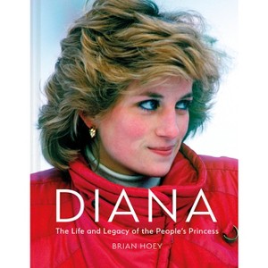 Diana: The Life and Legacy of the People's Princess - by  Brian Hoey (Hardcover) - 1 of 1