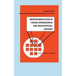 Microfabrication in Tissue Engineering and Bioartificial Organs - (Microsystems) by  Sangeeta N Bhatia (Hardcover) - 1 of 1
