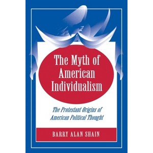 The Myth of American Individualism - by  Barry Alan Shain (Paperback) - 1 of 1