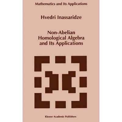 Non-Abelian Homological Algebra and Its Applications - (Mathematics and Its Applications) by  Hvedri Inassaridze (Hardcover)