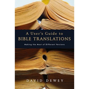 A User's Guide to Bible Translations - by  David Dewey (Paperback) - 1 of 1