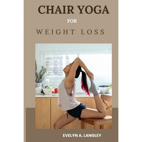 Chair Yoga For Weight Loss - By Evelyn A Langley (paperback) : Target