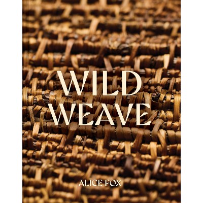Wild Weave - by  Alice Fox (Hardcover)