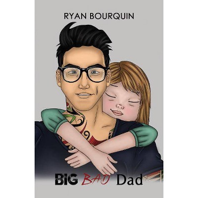 Big Bad Dad - by  Ryan Bourquin (Paperback)