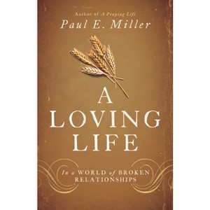 A Loving Life - by  Paul E Miller (Paperback) - 1 of 1