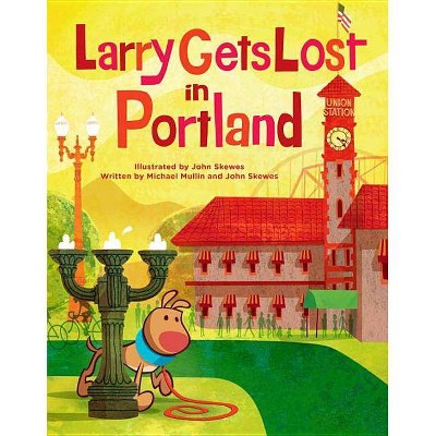 Larry Gets Lost in Portland - by  John Skewes & Michael Mullin (Hardcover)