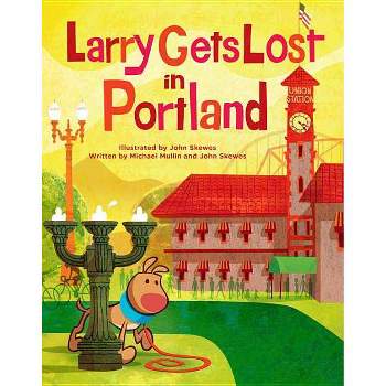 Larry Gets Lost in Portland - by  John Skewes & Michael Mullin (Hardcover)