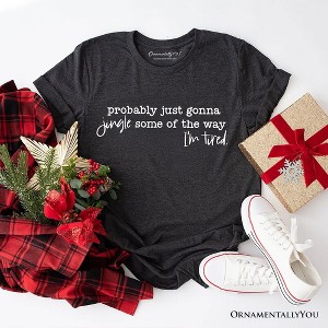 Probably Just Gonna Jingle Some of the Way T-Shirt, Funny Lazy Christmas Tee | OrnamentallyYou - 1 of 4