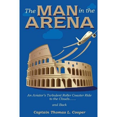 The Man in the Arena - by  Thomas Cooper (Paperback)