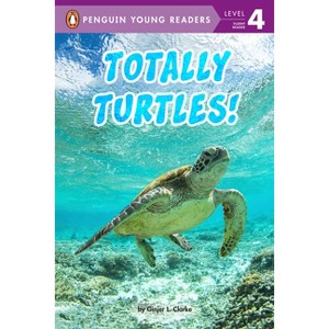 Totally Turtles! - (Penguin Young Readers, Level 4) by Ginjer L Clarke - 1 of 1