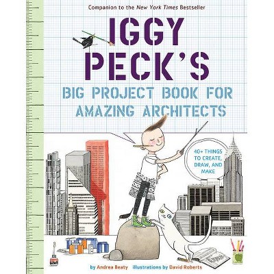 Iggy Peck's Big Project Book for Amazing Architects - (Questioneers) by  Andrea Beaty (Paperback)