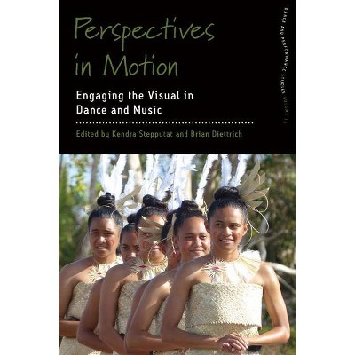 Perspectives in Motion - (Dance and Performance Studies) by  Kendra Stepputat & Brian Diettrich (Hardcover)