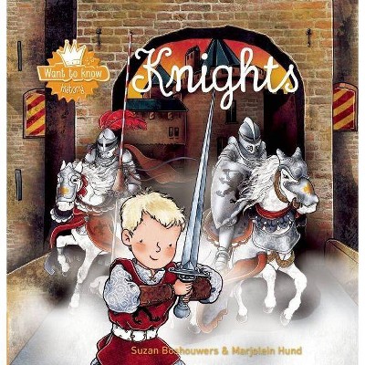 Knights - (Want to Know) by  Suzan Boshouwers (Hardcover)