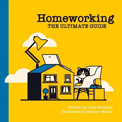  Homeworking: The Ultimate Guide - by  Chris McGuire (Hardcover) 