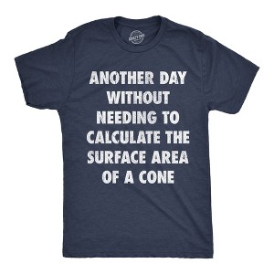 Mens Funny T Shirts Another Day Without Needing To Calculate The Surface Area Of A Cone Sarcastic Math Tee For Men - Crazy Dog Men's T Shirt - 1 of 4