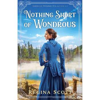 Nothing Short of Wondrous - (American Wonders Collection) by  Regina Scott (Paperback)