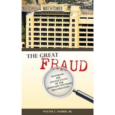 The Great Fraud - by  Walter C Harris (Paperback)