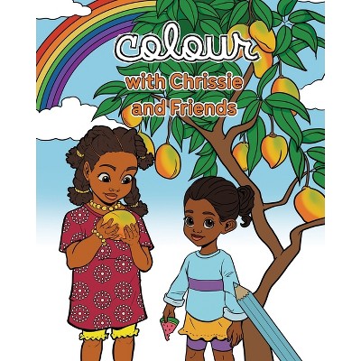 Colour with Chrissie and Friends - (Clever Chrissie and the Mango Stories) 2nd Edition by  Yishebah Baht Gavriel (Paperback)