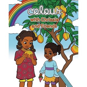 Colour with Chrissie and Friends - (Clever Chrissie and the Mango Stories) 2nd Edition by  Yishebah Baht Gavriel (Paperback) - 1 of 1