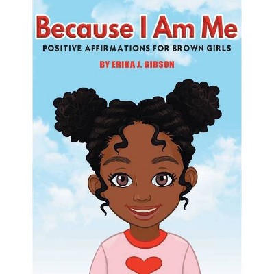 Because I am Me - by  Erika J Gibson (Hardcover)