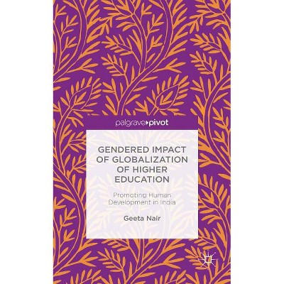 Gendered Impact of Globalization of Higher Education - by  Geeta Nair (Hardcover)