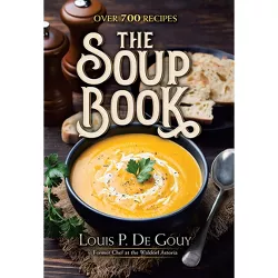 The Soup Book - by  Louis P De Gouy (Hardcover)